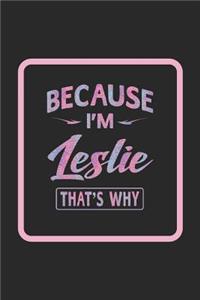 Because I'm Leslie That's Why