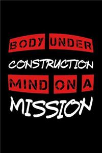 Body Under Construction Mind on a Mission