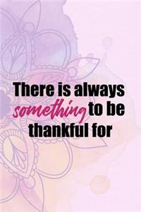 There Is Always Something To Be Thankful For