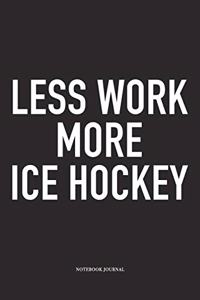 Less Work More Ice Hockey