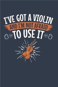 I've Got A Violin And I'm Not Afraid To Use It
