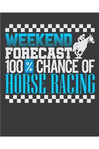 Weekend Forecast 100% Chance Of Horse Racing