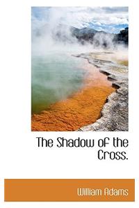 The Shadow of the Cross.