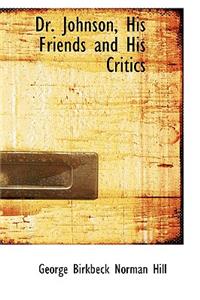 Dr. Johnson, His Friends and His Critics