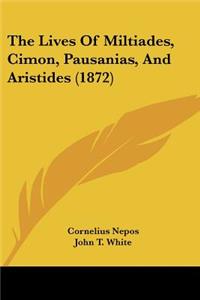 Lives Of Miltiades, Cimon, Pausanias, And Aristides (1872)