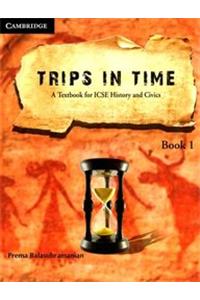 Trips in Time Level 1 a Textbook for Icse History and Civics