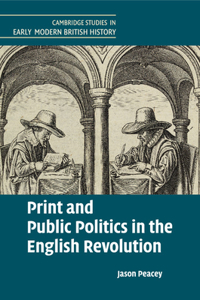 Print and Public Politics in the English Revolution