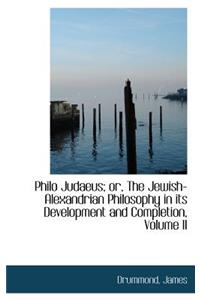 Philo Judaeus; Or, the Jewish-Alexandrian Philosophy in Its Development and Completion, Volume II