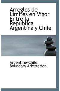 Arreglos de Limites En Vigor Entre La Republica Argentina y Chile