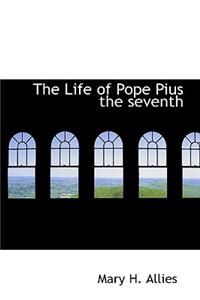 The Life of Pope Pius the Seventh