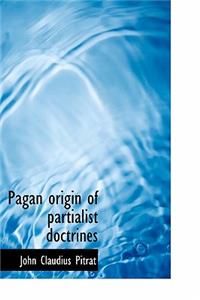 Pagan Origin of Partialist Doctrines