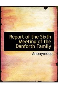 Report of the Sixth Meeting of the Danforth Family