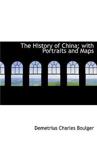 The History of China; With Portraits and Maps