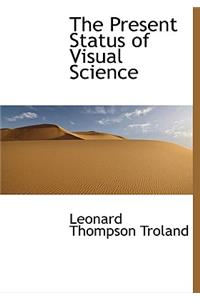 The Present Status of Visual Science