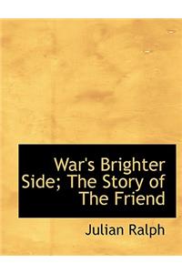 War's Brighter Side; The Story of the Friend