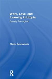 Work, Love, and Learning in Utopia
