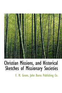 Christian Missions, and Historical Sketches of Missionary Societies