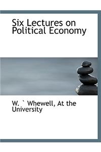 Six Lectures on Political Economy