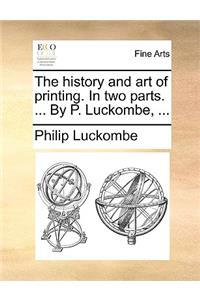 The History and Art of Printing. in Two Parts. ... by P. Luckombe, ...