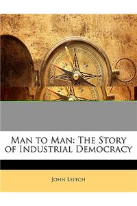 Man to Man: The Story of Industrial Democracy