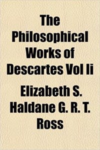 The Philosophical Works of Descartes Vol II