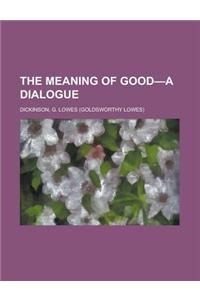 The Meaning of Good-A Dialogue