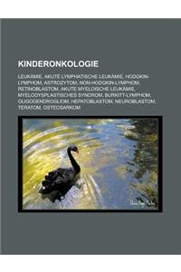 Kinderonkologie: Leukamie, Akute Lymphatische Leukamie, Hodgkin-Lymphom, Astrozytom, Non-Hodgkin-Lymphom, Retinoblastom, Akute Myeloisc