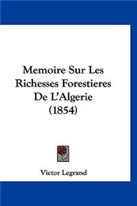 Memoire Sur Les Richesses Forestieres de L'Algerie (1854)