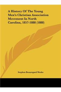 A History Of The Young Men's Christian Association Movement In North Carolina, 1857-1888 (1888)