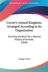 Cuvier's Animal Kingdom, Arranged According to Its Organization