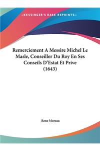 Remerciement a Messire Michel Le Masle, Conseiller Du Roy En Ses Conseils D'Estat Et Prive (1643)
