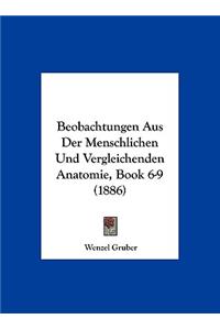 Beobachtungen Aus Der Menschlichen Und Vergleichenden Anatomie, Book 6-9 (1886)