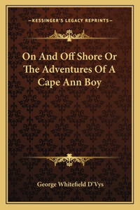 On And Off Shore Or The Adventures Of A Cape Ann Boy