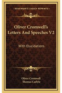 Oliver Cromwell's Letters and Speeches V2