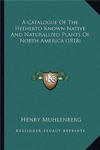 Catalogue of the Hitherto Known Native and Naturalized Plants of North America (1818)