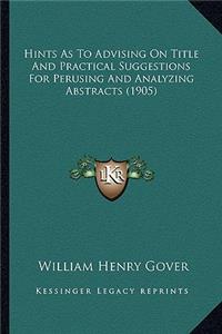 Hints as to Advising on Title and Practical Suggestions for Perusing and Analyzing Abstracts (1905)