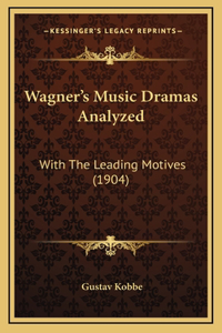 Wagner's Music Dramas Analyzed