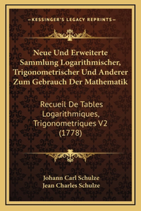 Neue Und Erweiterte Sammlung Logarithmischer, Trigonometrischer Und Anderer Zum Gebrauch Der Mathematik