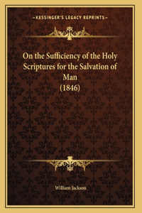 On the Sufficiency of the Holy Scriptures for the Salvation of Man (1846)