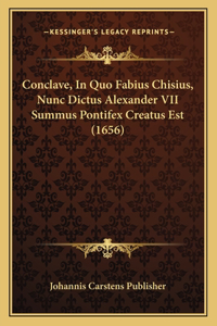 Conclave, In Quo Fabius Chisius, Nunc Dictus Alexander VII Summus Pontifex Creatus Est (1656)