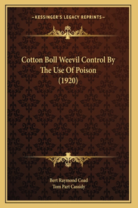 Cotton Boll Weevil Control By The Use Of Poison (1920)