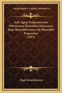 Aefi-Agrip Fedganna Jons Peturssonar Benedikts Jonssonar, Boga Benediktssonar Og Blenedikt Bogasonar (1823)