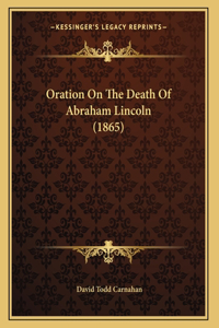Oration On The Death Of Abraham Lincoln (1865)