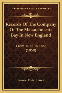 Records Of The Company Of The Massachusetts Bay In New England: From 1628 To 1641 (1850)