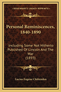 Personal Reminiscences, 1840-1890