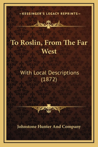 To Roslin, From The Far West