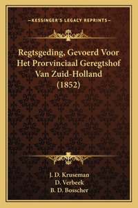 Regtsgeding, Gevoerd Voor Het Prorvinciaal Geregtshof Van Zuid-Holland (1852)