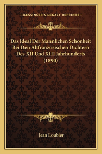 Ideal Der Mannlichen Schonheit Bei Den Altfranzosischen Dichtern Des XII Und XIII Jahrhunderts (1890)