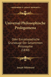 Universal Philosophische Prolegomena: Oder Encyklopadische Grundzuge Der Gesammten Philosophie (1830)