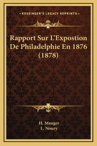 Rapport Sur L'Expostion De Philadelphie En 1876 (1878)